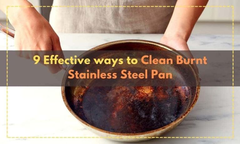 9 Effective ways to Clean Burnt Stainless Steel Pan