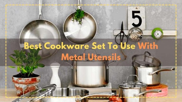 Best Cookware Set To Use With Metal Utensils- [Buying Guide]