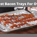 5 Best Bacon Trays For Oven