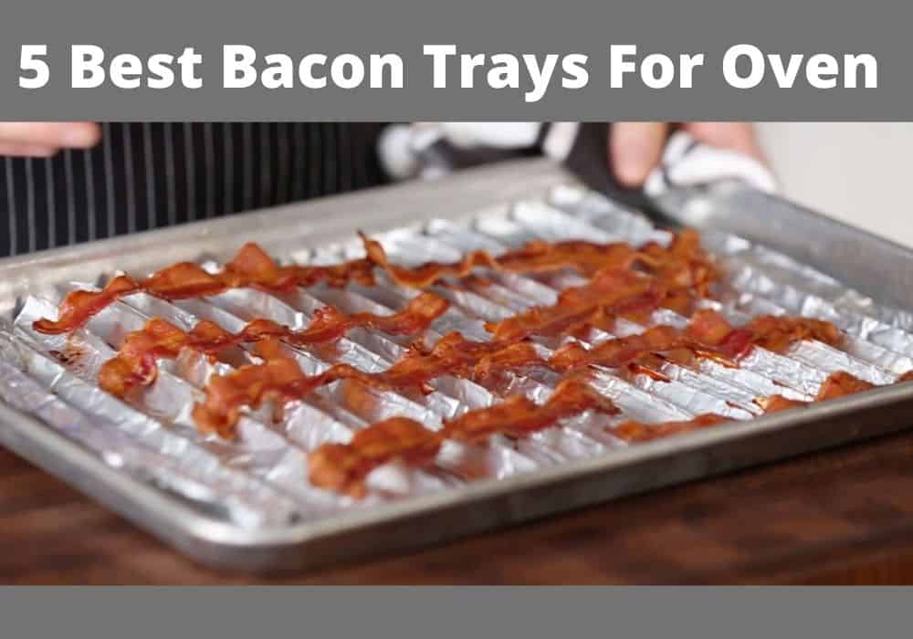 5 Best Bacon Trays For Oven