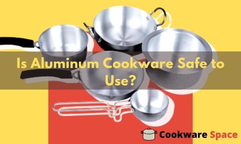 Is Aluminum Cookware Safe To Use?