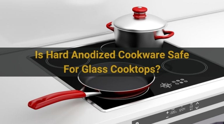 Is Hard Anodized Cookware Safe For Glass Cooktops?